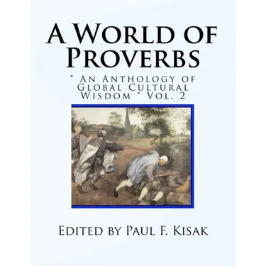 A World of Proverbs: " An Anthology of Global Cultural Wisdom " Vol. 2 of 2