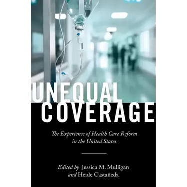 Unequal Coverage: The Experience of Health Care Reform in the United States