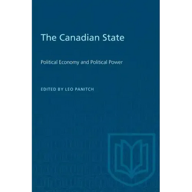 The Canadian State: Political Economy and Political Power