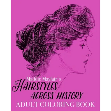 Hairstyles Across History Adult Coloring Book: Beautiful Buns, Braids, Poufs and Curls