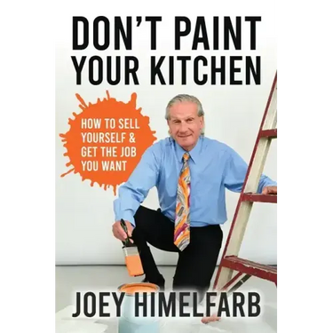 Don't Paint Your Kitchen How to Sell Yourself & Get the Job You Want