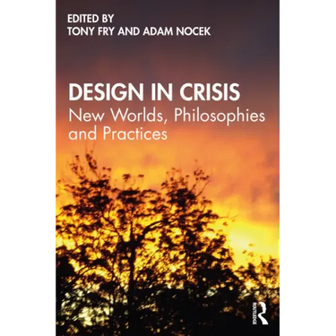 Design in Crisis: New Worlds, Philosophies and Practices