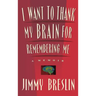 I Want to Thank My Brain for Remembering Me: A Memoir