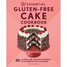 The Essential Gluten-Free Cake Cookbook: 50 Classic and Creative Favorites to Celebrate Any Occasion