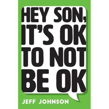 Hey Son, It's Ok To Not Be Ok