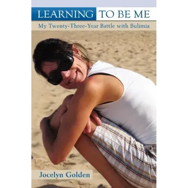 Learning to Be Me: My Twenty-Three-Year Battle with Bulimia