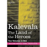 Kalevala: The Land of the Heroes (Two Volumes in One)