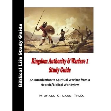 Kingdom Authority and Warfare 1 Study Guide: An Introduction to Spiritual Warfare from a Hebraic/Biblical Worldview