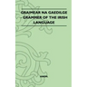 Graimear Na Gaedilge - Grammar of the Irish Language