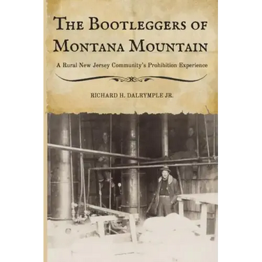 The Bootleggers of Montana Mountain: A Rural New Jersey Community's Prohibition Experience