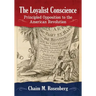 The Loyalist Conscience: Principled Opposition to the American Revolution