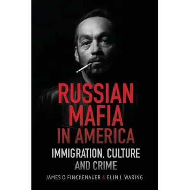 Russian Mafia in America: Immigration, Culture and Crimes