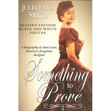 Something to Prove: A Biography of Ann Lowe America's Forgotten Designer: With Black and White Photographs