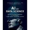 AI for Data Science: Artificial Intelligence Frameworks and Functionality for Deep Learning, Optimization, and Beyond