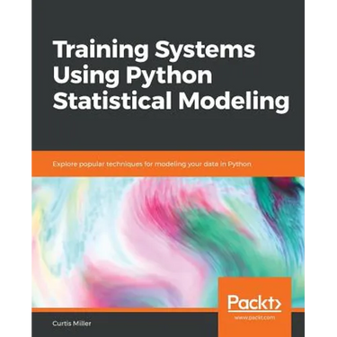 Training Systems using Python Statistical Modeling: Explore popular techniques for modeling your data in Python