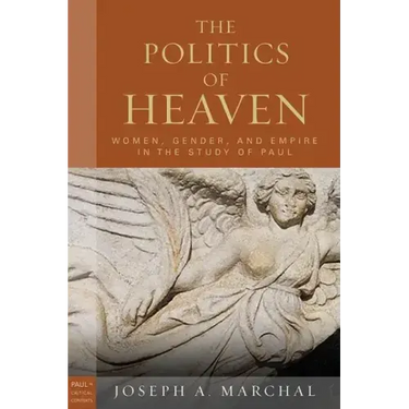 The Politics of Heaven: Women, Gender, and Empire in the Study of Paul