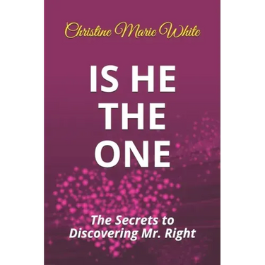 Is He THE ONE: The Secrets to Discovering Mr. Right