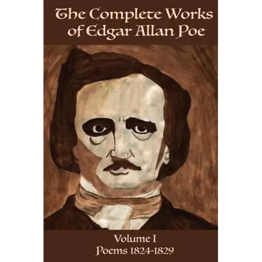 The Complete Works of Edgar Allen Poe Volume 1: Poems 1824-1829