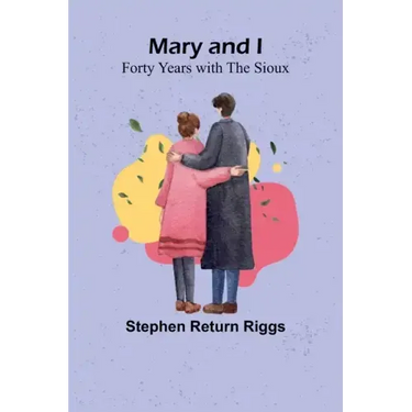 Mary and I: Forty Years with the Sioux