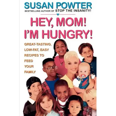 Hey Mom! I'm Hungry!: Great-Tasting, Low-Fat, Easy Recipes to Feed Your Family