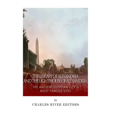 The Library of Alexandria and the Lighthouse of Alexandria: The Ancient Egyptian City's Most Famous Sites