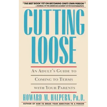 Cutting Loose: An Adult's Guide to Coming to Terms with Your Parents