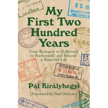 My First Two Hundred Years: From Budapest to Hollywood to Buchenwald and Beyond, a Beautiful Life