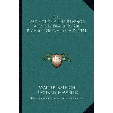 The Last Fight of the Revenge; And the Death of Sir Richard Grenville, A.D. 1591