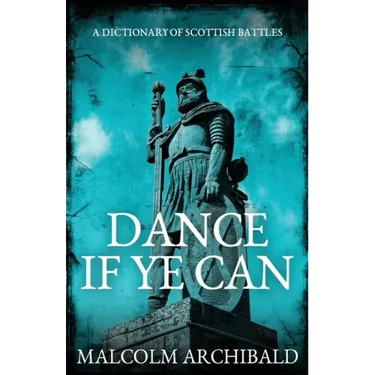 Dance If Ye Can: A Dictionary of Scottish Battles