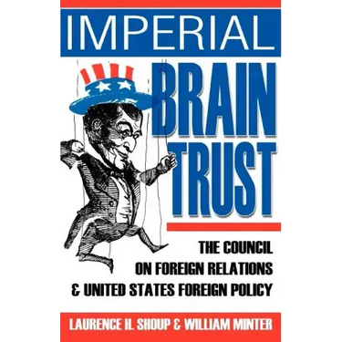 Imperial Brain Trust: The Council on Foreign Relations and United States Foreign Policy