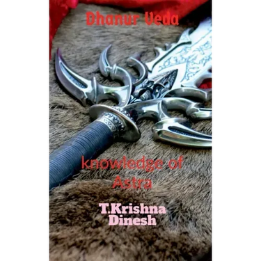 Dhanur Veda: The knowledge of Astra.