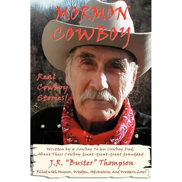 Mormon Cowboy: Real Cowboy Stories! Filled with humor, wisdom, adventure, and Western Lore!