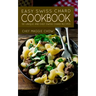Easy Swiss Chard Cookbook: 50 Unique and Easy Swiss Chard Recipes