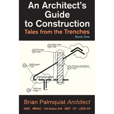 An Architect's Guide to Construction: Tales from the Trenches Book 1