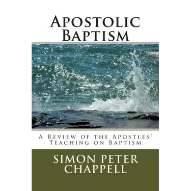 Apostolic Baptism: A Review of the Apostles' Teaching on Baptism
