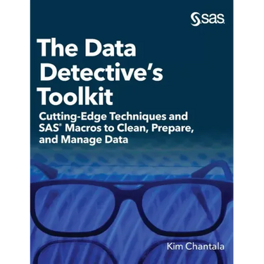 The Data Detective's Toolkit: Cutting-Edge Techniques and SAS Macros to Clean, Prepare, and Manage Data (Hardcover edition)
