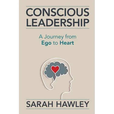 Conscious Leadership: A Journey from Ego to Heart