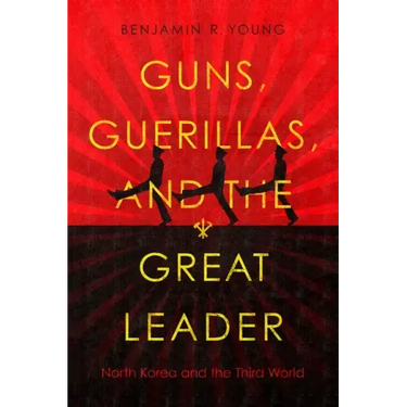 Guns, Guerillas, and the Great Leader: North Korea and the Third World