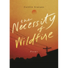 The Necessity of Wildfire: Poems