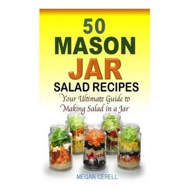 50 Mason Jar Salad Recipes: Your Ultimate Guide to Making Salad in a Jar