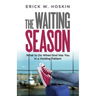 The Waiting Season: What to Do When God Has You in a Holding Pattern