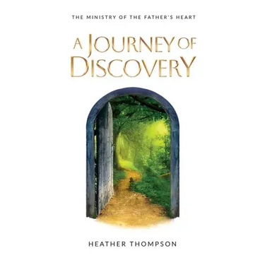 A Journey of Discovery: The Ministry of the Father's Heart