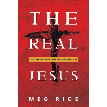 The Real Jesus: A Study Through the Book Of Revelation
