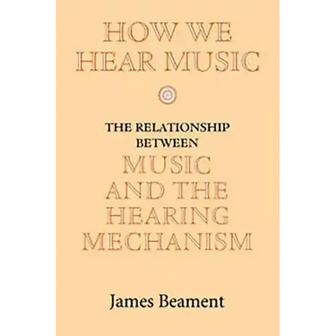 How We Hear Music: The Relationship Between Music and the Hearing Mechanism
