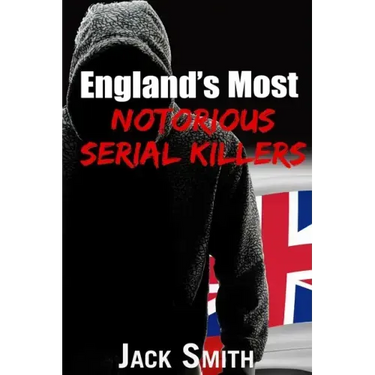 England's Most Notorious Serial Killers