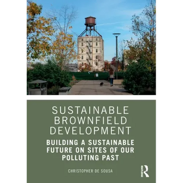Sustainable Brownfield Development: Building a Sustainable Future on Sites of Our Polluting Past