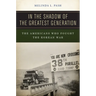 In the Shadow of the Greatest Generation: The Americans Who Fought the Korean War