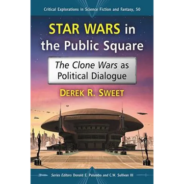 Star Wars in the Public Square: The Clone Wars as Political Dialogue