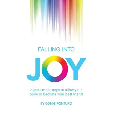 Falling Into Joy: Eight Simple Steps to Allow Your Body to Become Your Best Friend