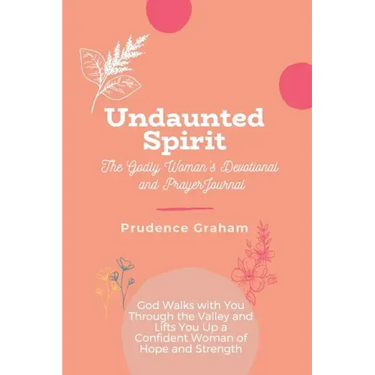 Undaunted: The Godly Woman's Devotional and Prayer Journal -: God Walks with You Through the Valley and Lifts You Up a Confident